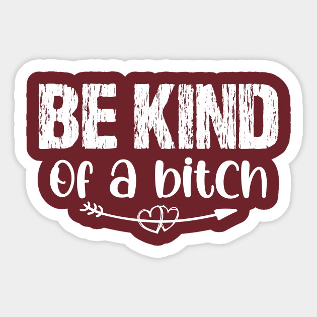 Be Kind Of A Bitch Funny Men Women Sarcastic Quote. Sticker by printalpha-art